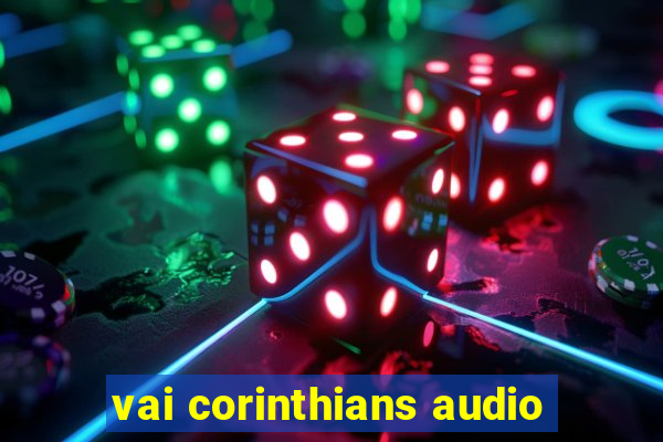 vai corinthians audio